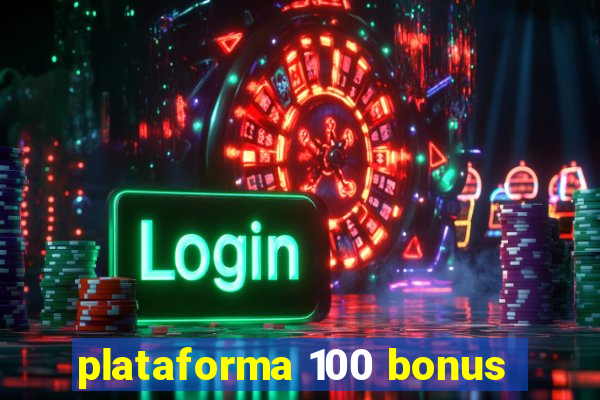 plataforma 100 bonus