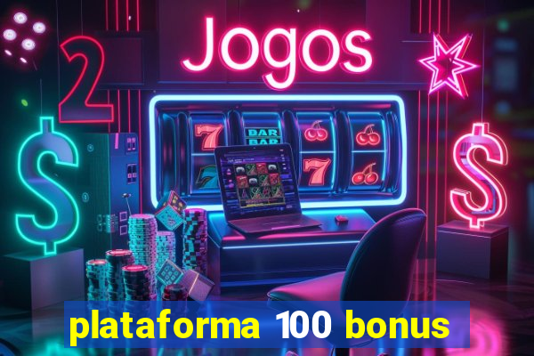 plataforma 100 bonus