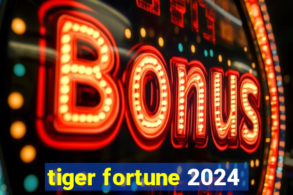 tiger fortune 2024