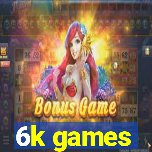 6k games