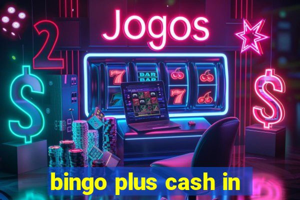 bingo plus cash in