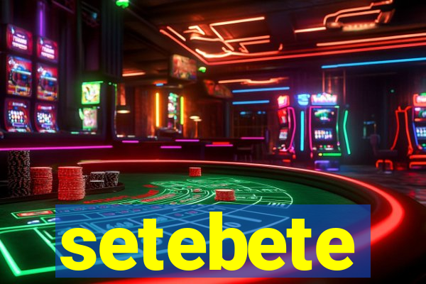 setebete