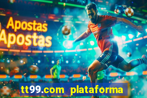 tt99.com plataforma de jogos