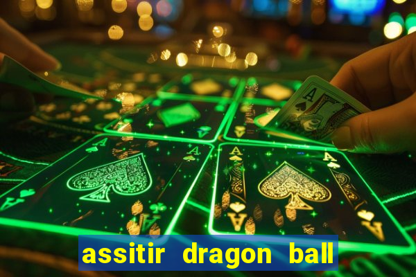 assitir dragon ball z dublado