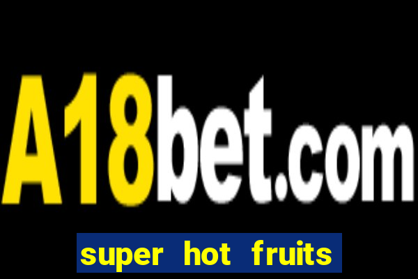 super hot fruits free slot