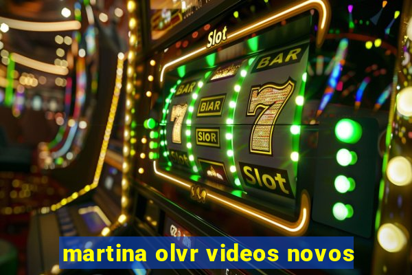 martina olvr videos novos