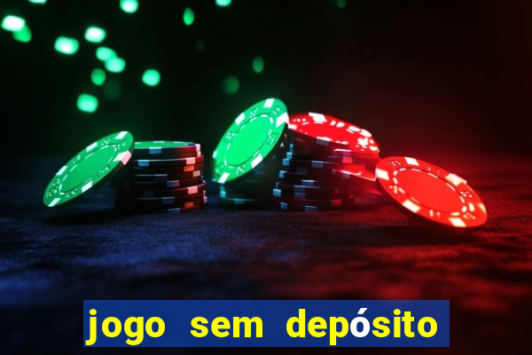 jogo sem depósito para ganhar dinheiro