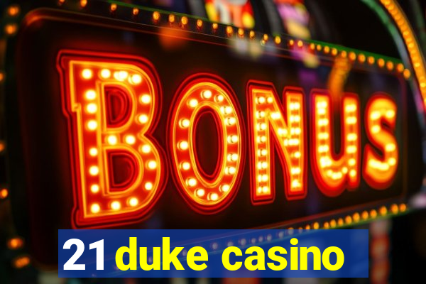 21 duke casino