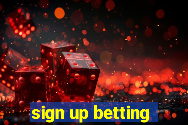 sign up betting