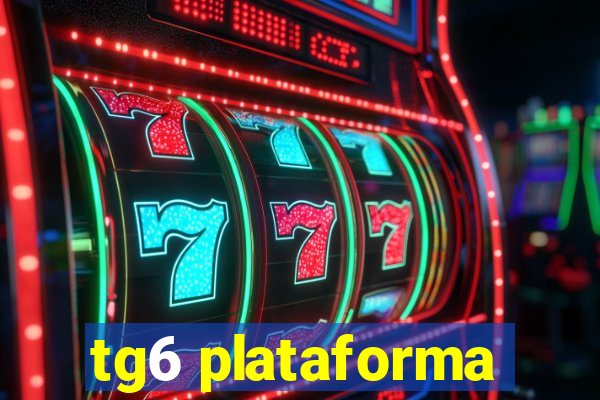 tg6 plataforma