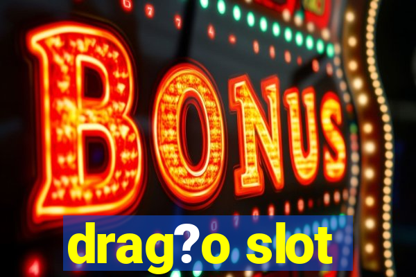 drag?o slot