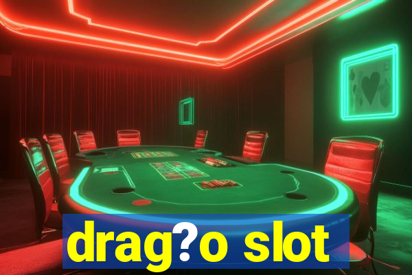 drag?o slot