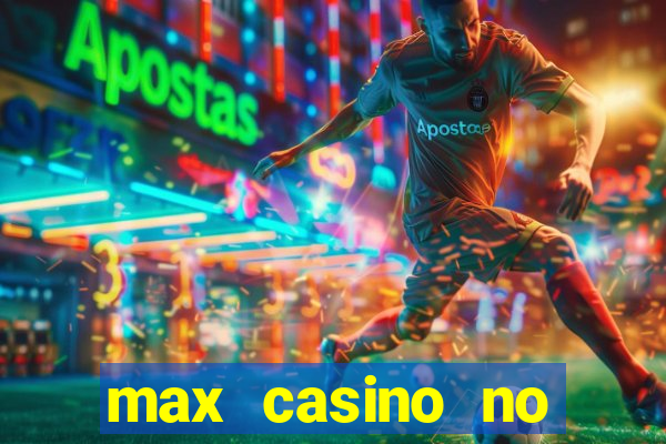 max casino no deposit bonus