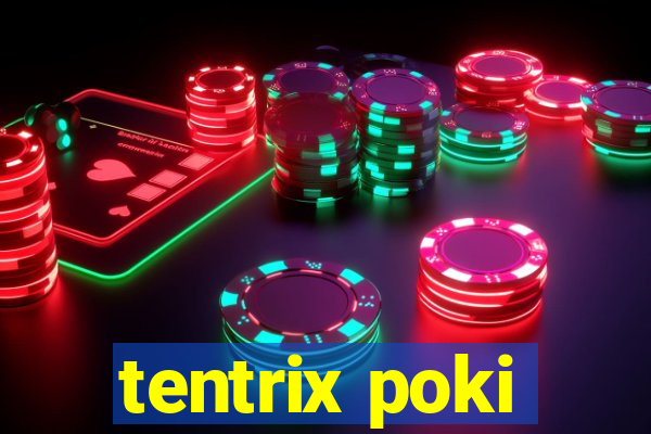 tentrix poki