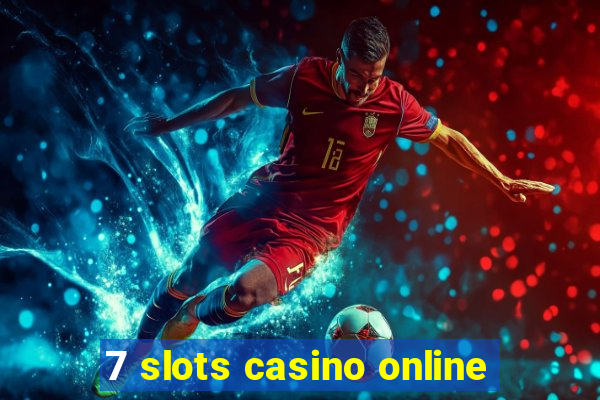 7 slots casino online