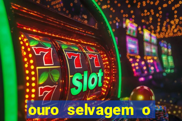 ouro selvagem o que aconteceu na vida