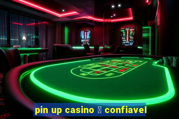 pin up casino 茅 confiavel