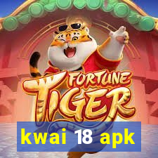 kwai 18 apk