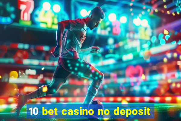 10 bet casino no deposit