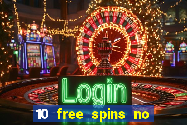 10 free spins no deposit casino 2021