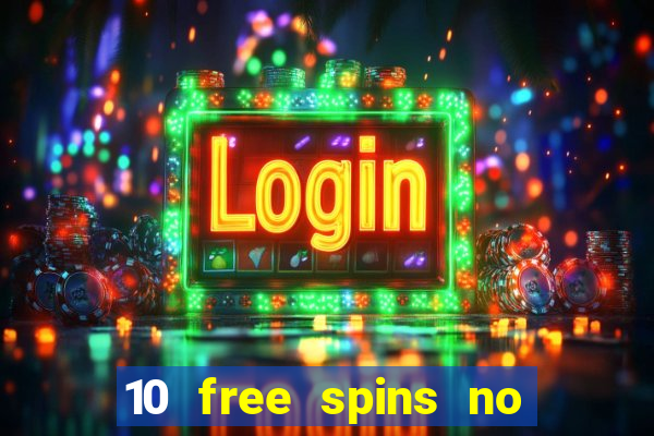 10 free spins no deposit casino 2021