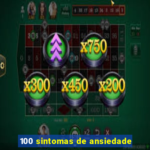 100 sintomas de ansiedade