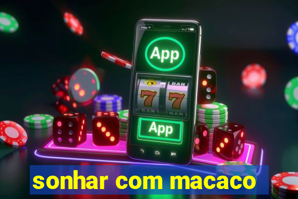 sonhar com macaco