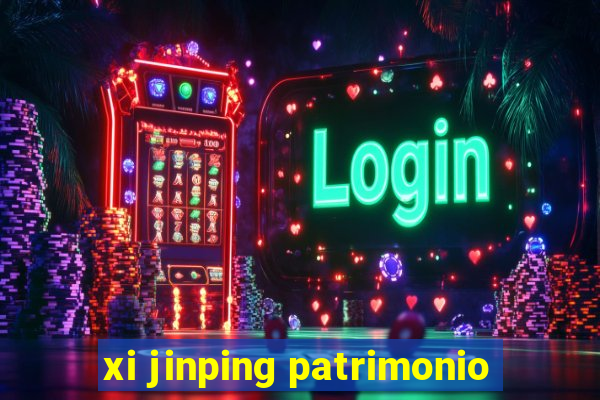 xi jinping patrimonio