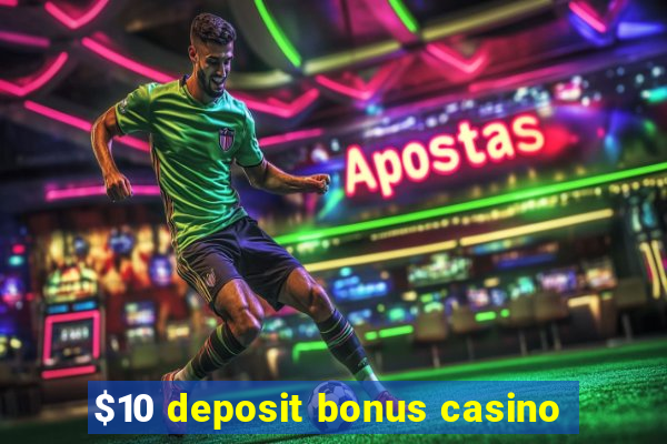 $10 deposit bonus casino