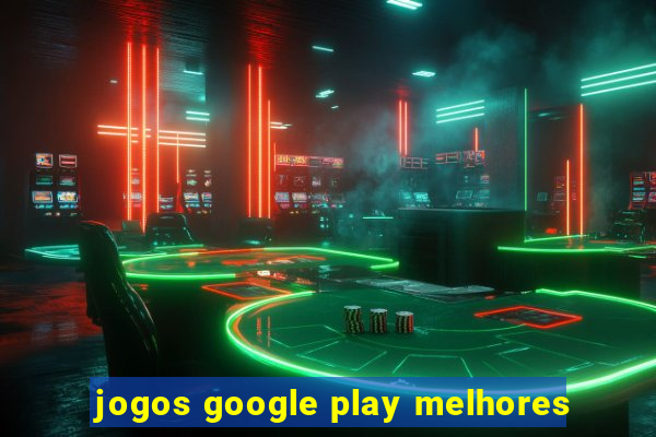 jogos google play melhores