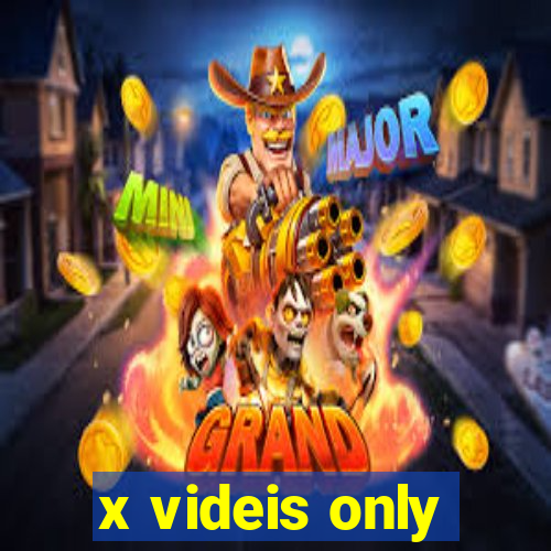 x videis only