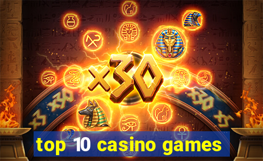 top 10 casino games