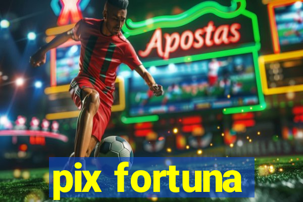 pix fortuna