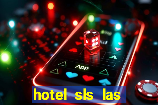 hotel sls las vegas & casino