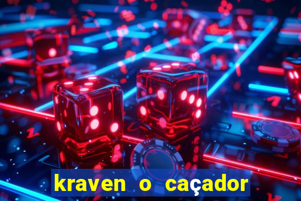 kraven o caçador filme completo dublado pobreflix