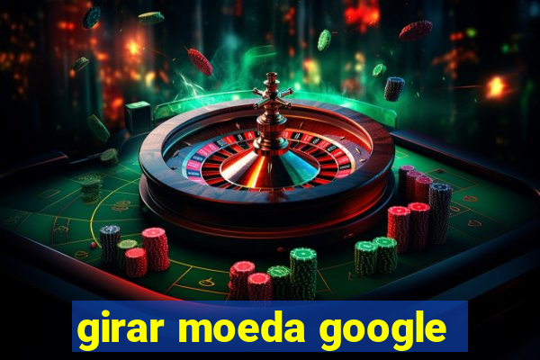 girar moeda google