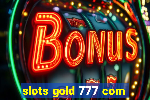 slots gold 777 com