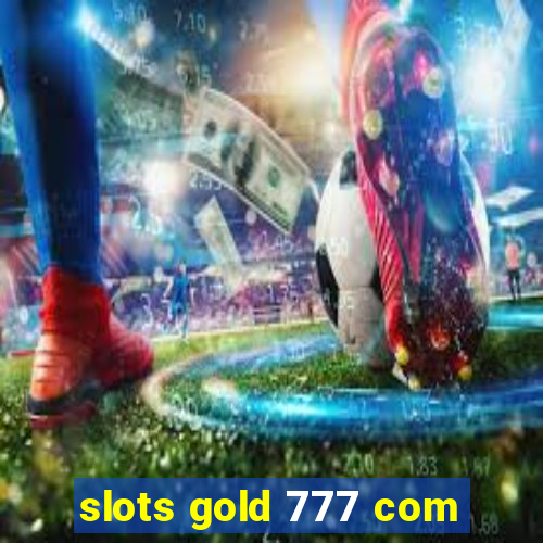 slots gold 777 com