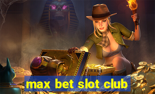 max bet slot club