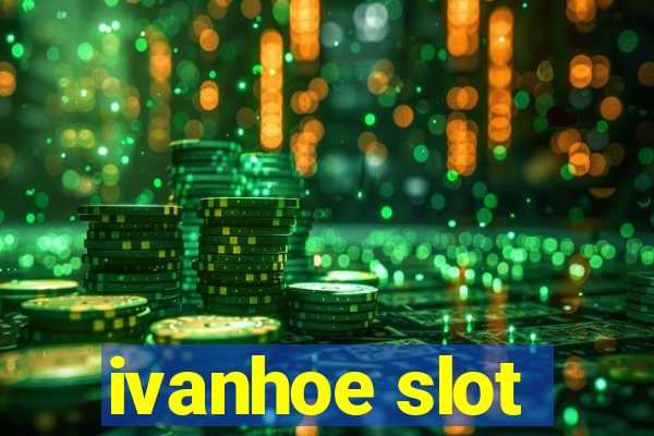 ivanhoe slot