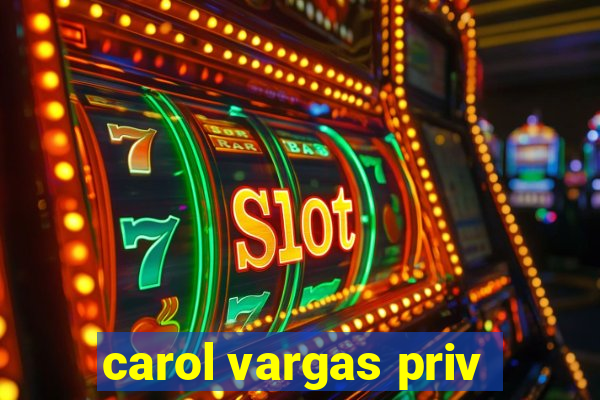 carol vargas priv