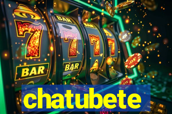 chatubete