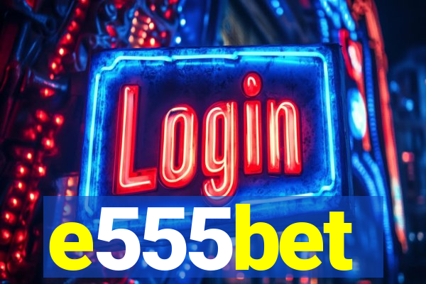 e555bet