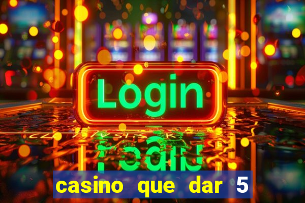 casino que dar 5 reais grátis