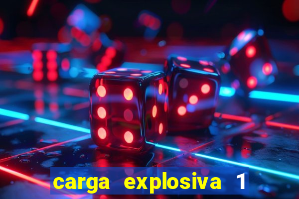 carga explosiva 1 filme completo dublado topflix