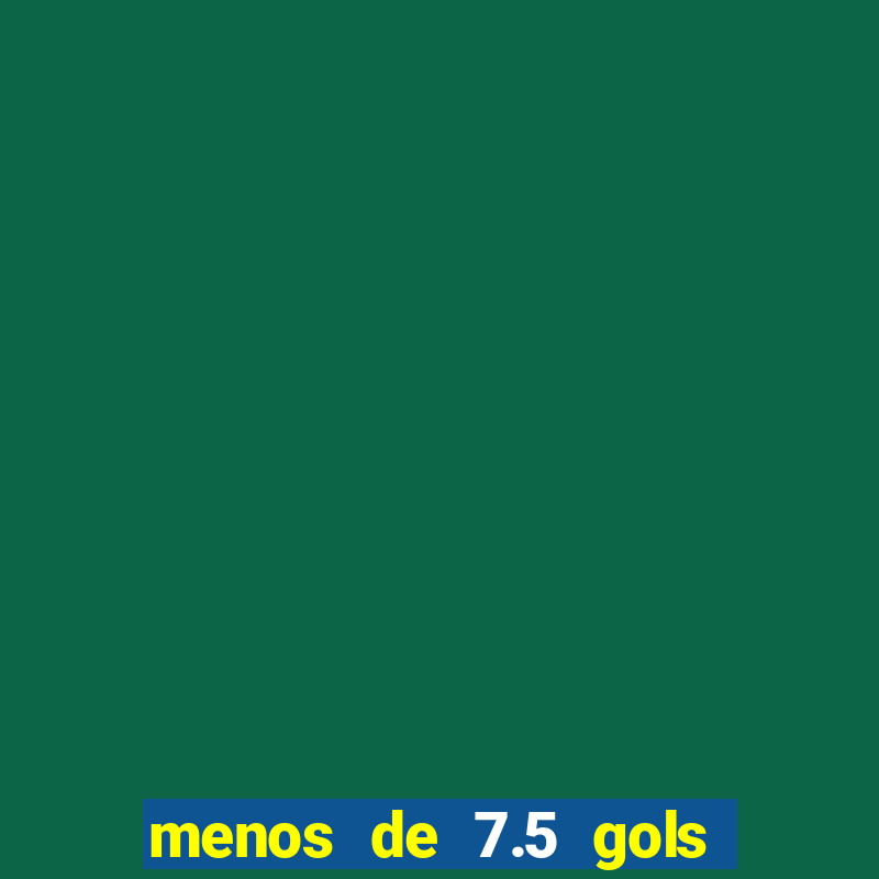 menos de 7.5 gols o que significa