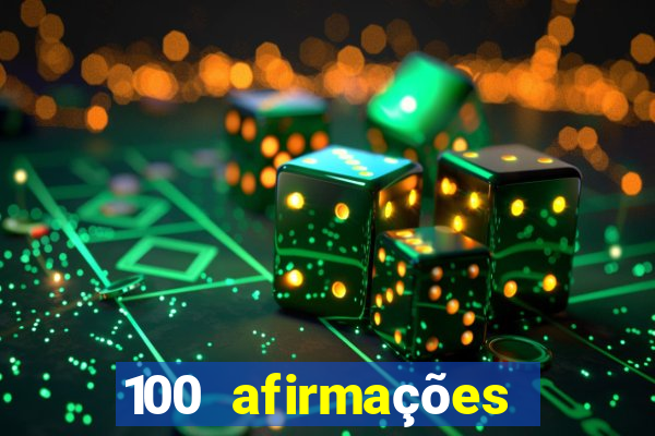 100 afirmações positivas lei da atração prosperidade e sucesso