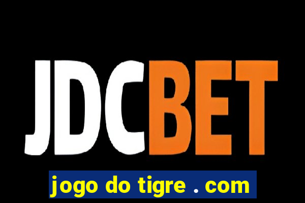 jogo do tigre . com