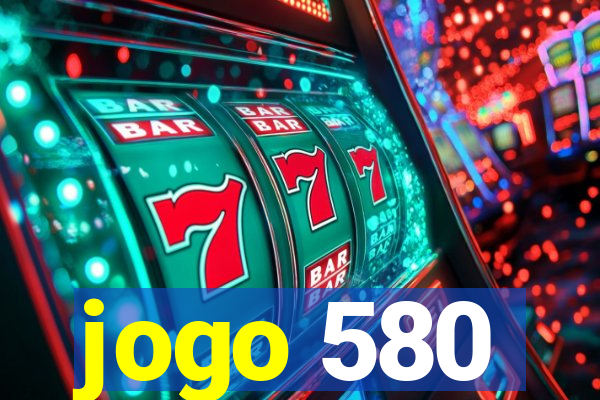 jogo 580