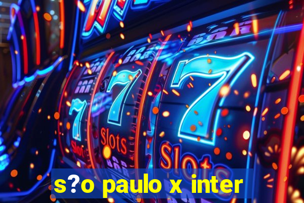 s?o paulo x inter